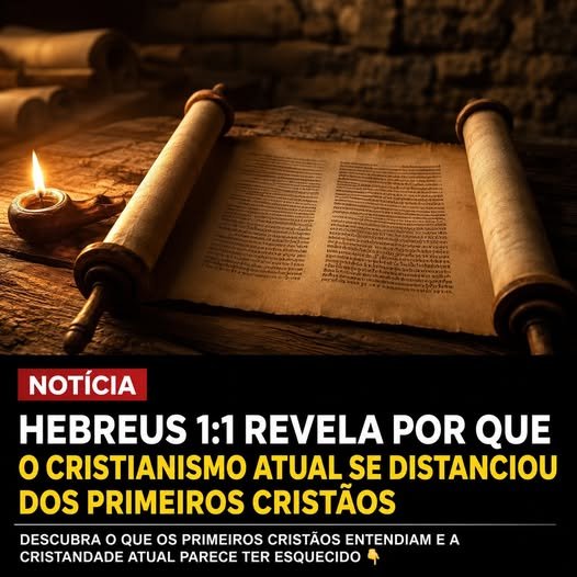 HEBREUS 1 REVELA PORQUE O CRISTIANISMO ATUAL SE DISTANCIOU DOS PRIMEIROS CRISTÃOS